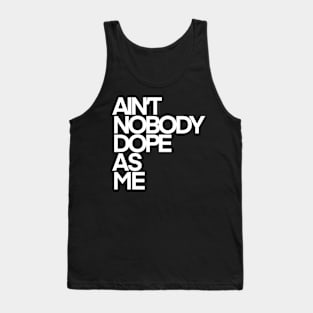 Ain’t Nobody Dope As Me (White Ink) Tank Top